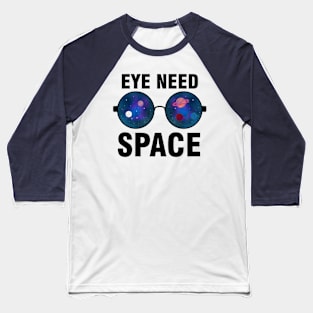 Eye Need Space Baseball T-Shirt